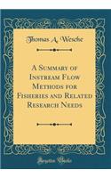A Summary of Instream Flow Methods for Fisheries and Related Research Needs (Classic Reprint)