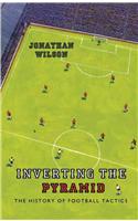 Inverting the Pyramid: The History of Football Tactics