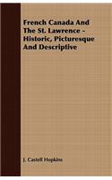 French Canada And The St. Lawrence - Historic, Picturesque And Descriptive