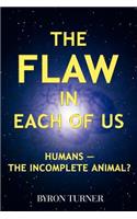 The Flaw in Each of Us: Humans -- the Incomplete Animal?