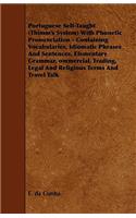 Portuguese Self-Taught (Thimm's System) with Phonetic Pronunciation - Containing Vocabularies, Idiomatic Phrases and Sentences, Elementary Grammar, Om