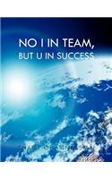 No I in Team, but U in Success