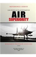 Case Studies in the Achievement of Air Superiority