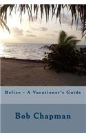 Belize - A Vacationer's Guide
