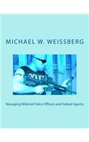 Managing Millenial Police Officers and Federal Agents