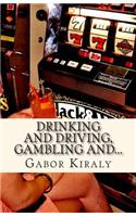 Drinking and Driving, Gambling And...