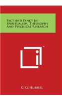 Fact and Fancy in Spiritualism, Theosophy and Psychical Research