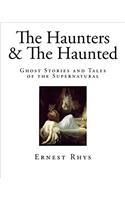 The Haunters and The Haunted: Ghost Stories and Tales of the Supernatural