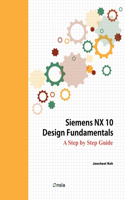 Siemens NX 10 Design Fundamentals