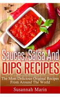 Sauces, Salsa And Dips Recipes: The Most Delicious Original Recipes From Around The World