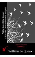 At the Sign of the Sword: A Story of Love and War in Belgium(English)