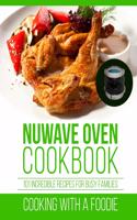 Nuwave Oven Cookbook: 101 Incredible Recipes For Busy Families