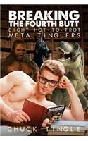 Breaking The Fourth Butt: Eight Hot-To-Trot Meta Tinglers(1 Breaking the Fourth Butt)
