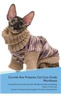 Cornish Rex Presents: Cat Care Guide Workbook Cornish Rex Presents Cat Care Workbook with Journalling, Notes, To Do List. Includes: Training, Feeding, Supplies, Breeding,