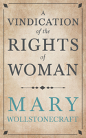 Vindication of the Rights of Woman;With Strictures on Political and Moral Subjects