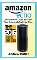 Amazon Echo: The Ultimate Guide to Learn Amazon Echo in No Time (Amazon Echo, Alexa Skills Kit, Smart Devices, Digital Services, Digital Media)