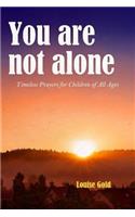 You are not alone - Timeless prayers for children of all ages (Illustrated)