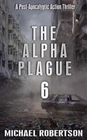 The Alpha Plague 6: A Post-Apocalyptic Action Thriller