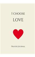 I Choose Love Prayer Journal