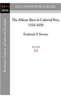 The African Slave in Colonial Peru, 1524-1650