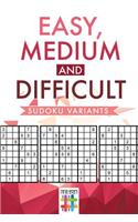 Easy, Medium and Difficult Sudoku Variants