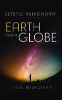 Zetetic Astronomy Earth Not a Globe