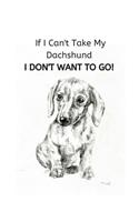 If I Can't Take My Dachshund I Don't Want To Go!