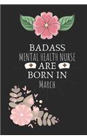 Badass Mental Health Nurse are Born in March: Mental Health Nurse Birthday Gifts, Notebook for Nurse, Nurse Appreciation Gifts, Gifts for Nurses