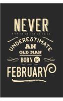 Never underestimate an old man born in february: Daily Activity planner book as the gift of February birthday