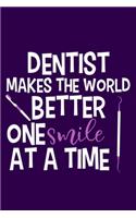 Dentist Makes The World Better One Smile At A Time: Blank Lined Notebook Journal: Gifts For Dentist Dental Hygienist Perfect Teeth Him Her 6x9 - 110 Blank Pages - Plain White Paper - Soft Cover Book