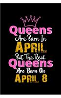 Queens Are Born In April Real Queens Are Born In April 8 Notebook Birthday Funny Gift
