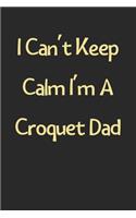 I Can't Keep Calm I'm A Croquet Dad