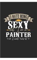I Hate Being Sexy But I'm A Painter So I Can't Help It