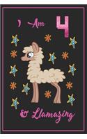 I am 4 & llamazing: 4 Years Old llamazing Journal Notebook for Kids, Birthday llamazing Journal for Girls / 4 Year Old Birthday Gift for Girls!/birthday gift journal 6x