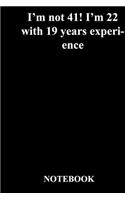 I'm not 41! I'm 22 with 19 years experience