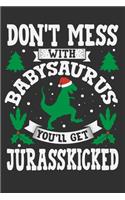 Don't Mess With Babysaurus You'll Get Jurasskicked: Baby christmas gifts, christmas gift for baby girl, baby christmas present 6x9 Journal Gift Notebook with 125 Lined Pages