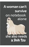 A woman can't survive on notebook alone she also needs a Shih Tzu