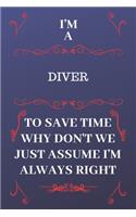 I'm A Diver To Save Time Why Don't We Just Assume I'm Always Right