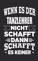 Wenn es der Tanzlehrer nicht schafft, dann schafft es keiner: Notizbuch mit 110 linierten Seiten, als Geschenk, aber auch als Dekoration anwendbar.