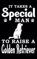 It Takes A Special Man To Raise A Golden Retriever