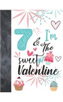 7 & I'm The Sweetest Valentine: Valentines Cupcake Gift For Girls Age 7 Years Old - Art Sketchbook Sketchpad Activity Book For Kids To Draw And Sketch In