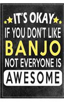 it's okay if you don't like banjo not everybody is awesome Gift for banjo lovers: Lined Notebook / Journal Gift, 120 Pages, 6x9, Soft Cover, Matte Finish