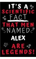 It's A Scientific Fact That Men Named Alex Are Legends!: Perfect Gag Gift For An Awesome Guy Called Alex! - Blank Lined Notebook Journal - 100 Pages 6 x 9 Format - Office Humour and Banter