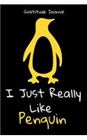 I Just Really Like Penguin Gratitude Journal