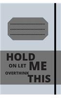 Hold on Let Me Overthink This