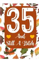 35 And Still A Bitch: Funny 35th birthday gift, Blank lined novelty journal, Great holiday gag present (also a fab alternative to a card)