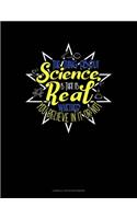 The Thing About Science Is That It's Real Whether You Believe In It Or Not: Cornell Notes Notebook(556 Cornell Notes Notebook)