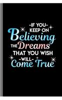 If You keep on Believing the dreams that you wish will come true