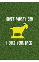 Don't Worry Bro I Goat Your Back