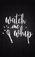 Watch Me Whip: Recipe Notebook to Write In Favorite Recipes - Best Gift for your MOM - Cookbook For Writing Recipes - Recipes and Notes for Your Favorite for Women
